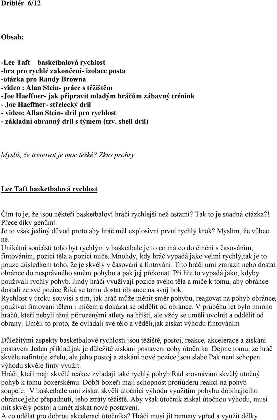 Zkus prohry Lee Taft basketbalová rychlost Čím to je, že jsou někteří basketbaloví hráči rychlejší než ostatní? Tak to je snadná otázka?! Přece díky genům!