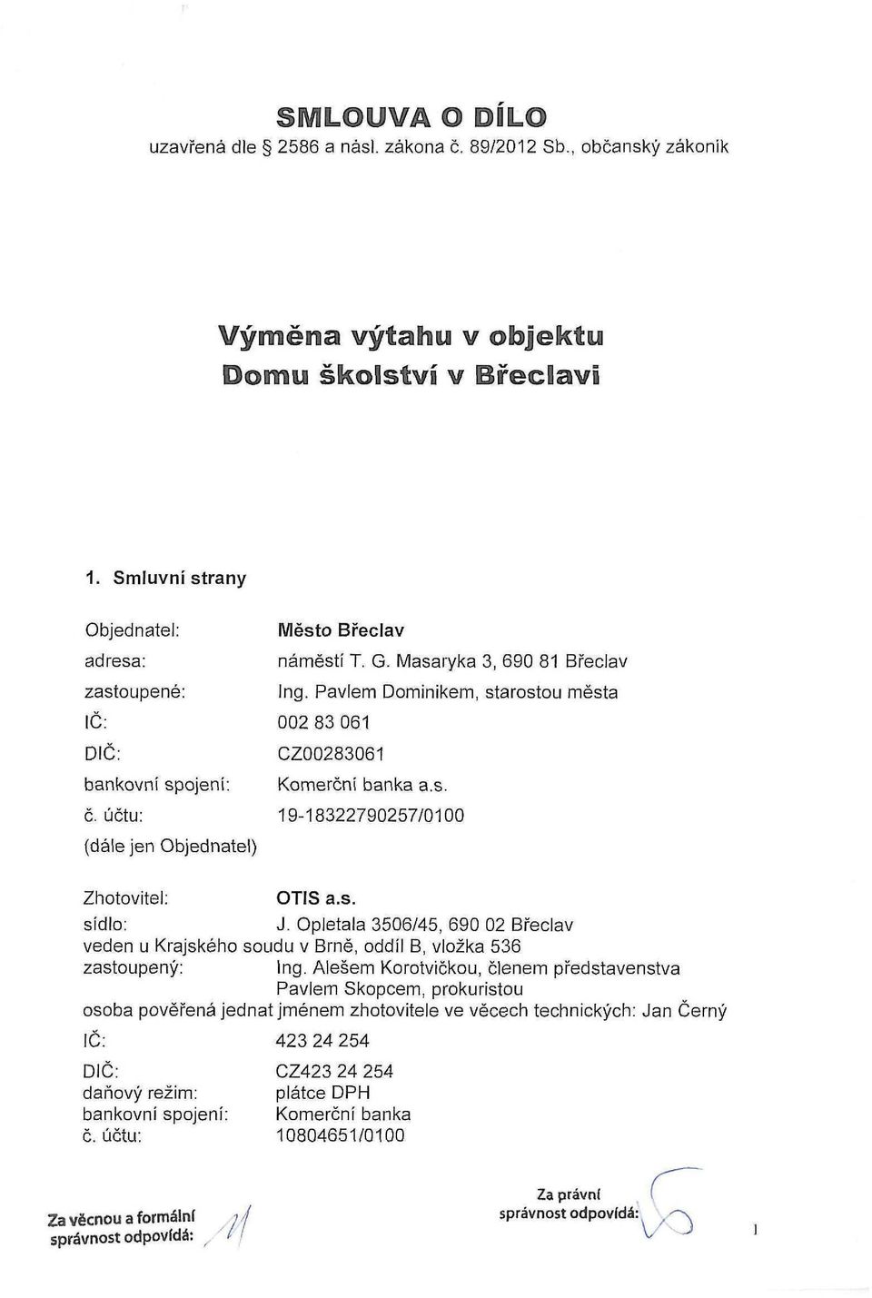 Pavlem Dominikem, starostou města 002 83 061 CZ00283061 Komerční banka a.s. 19-18322790257/0100 Zhotovitel: OTIS a.s. sídlo: J.