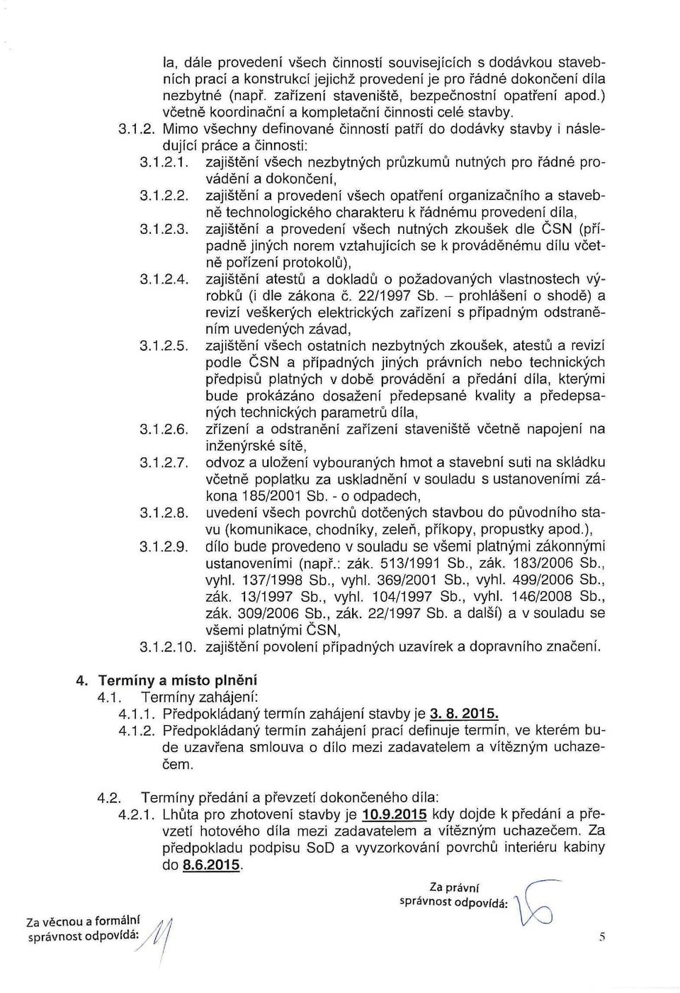 1.2.2. zajištění a provedení všech opatření organizačního a stavebně technologického charakteru k řádnému provedení díla, 3.