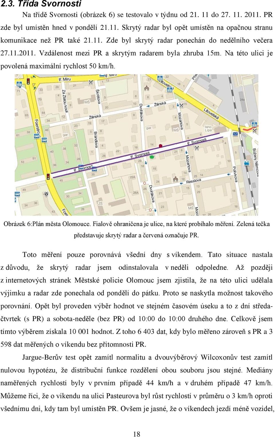 Obrázek 6:Plán města Olomouce. Fialově ohraničena je ulice, na které probíhalo měření. Zelená tečka představuje skrytý radar a červená označuje PR. Toto měření pouze porovnává všední dny s víkendem.