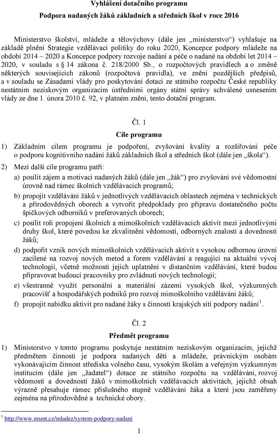 , o rozpočtových pravidlech a o změně některých souvisejících zákonů (rozpočtová pravidla), ve znění pozdějších předpisů, a v souladu se Zásadami vlády pro poskytování dotací ze státního rozpočtu