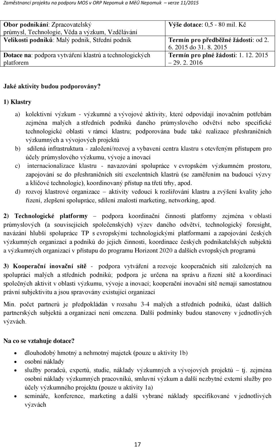 2015 Dtace na: pdpra vytváření klastrů a technlgických Termín pr plné žádsti: 1. 12. 2015 platfrem 29. 2. 2016 Jaké aktivity budu pdprvány?