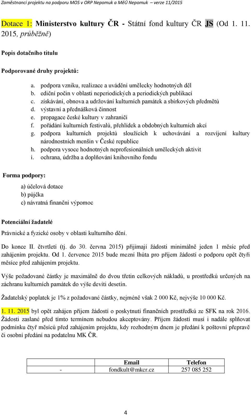 výstavní a přednáškvá činnst e. prpagace české kultury v zahraničí f. přádání kulturních festivalů, přehlídek a bdbných kulturních akcí g.