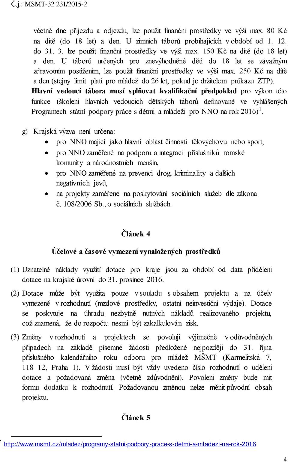 U táborů určených pro znevýhodněné děti do 18 let se závažným zdravotním postižením, lze použít finanční prostředky ve výši max.