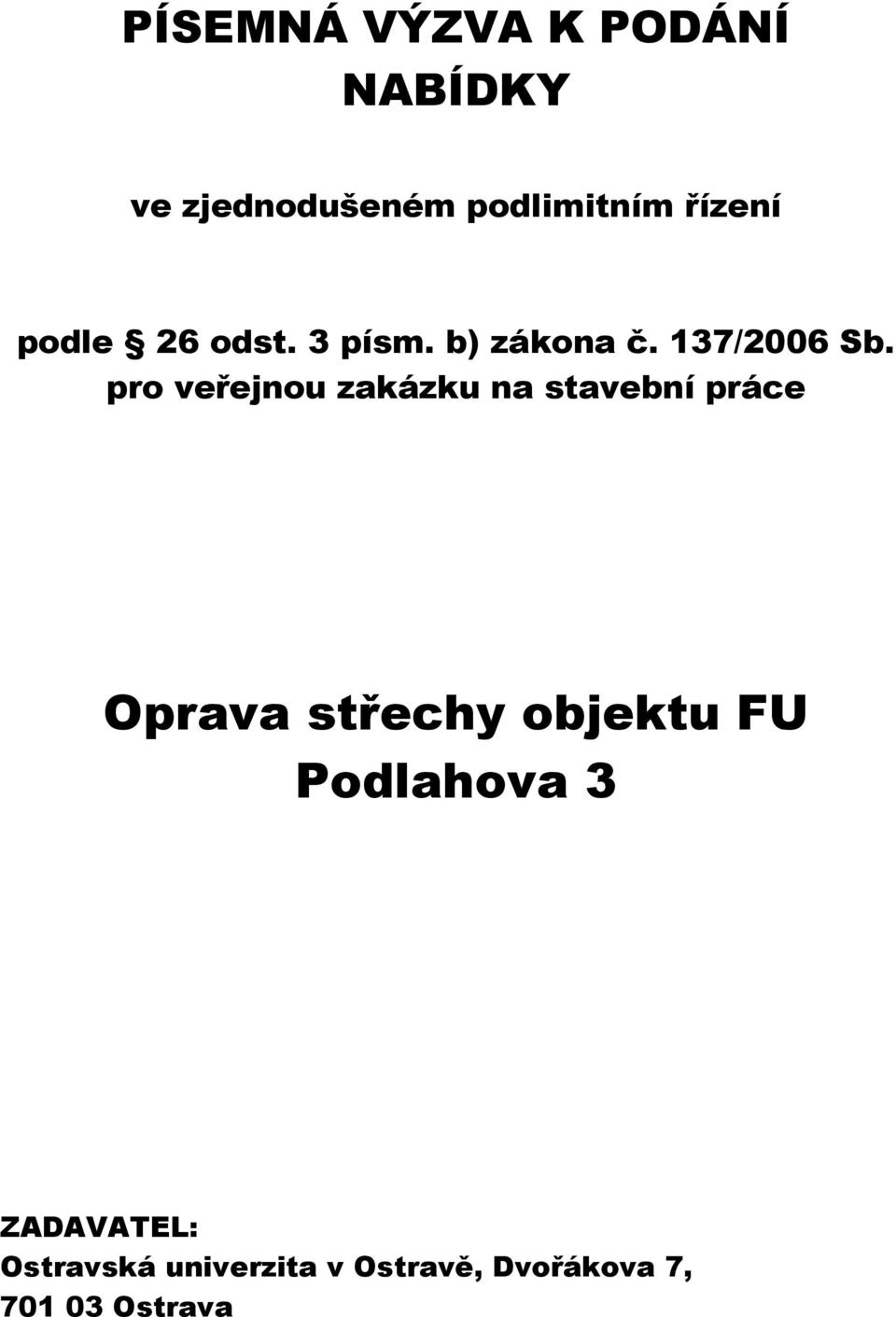 pro veřejnou zakázku na stavební práce Oprava střechy objektu FU