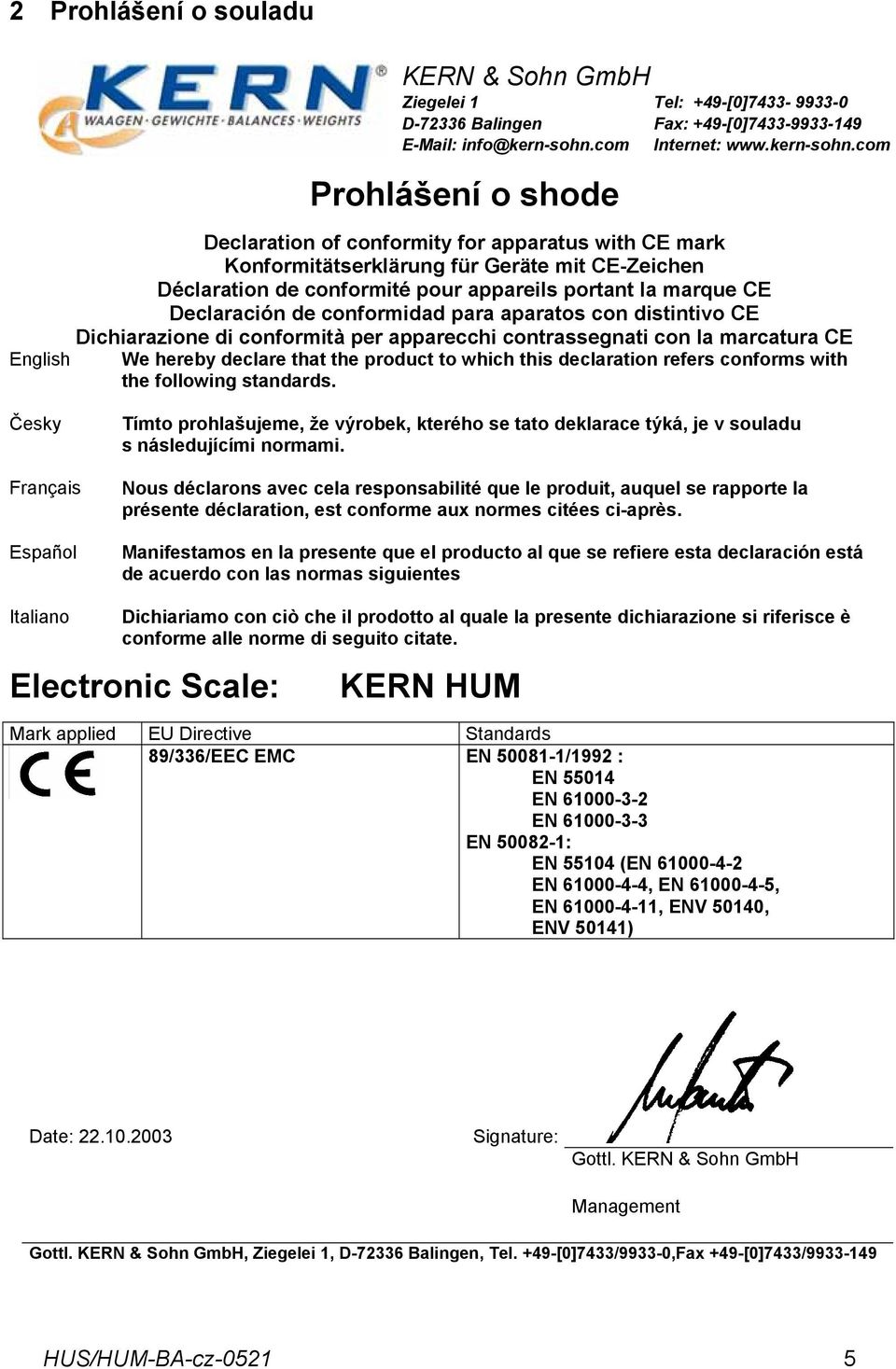 com Prohlášení o shode Declaration of conformity for apparatus with CE mark Konformitätserklärung für Geräte mit CE-Zeichen Déclaration de conformité pour appareils portant la marque CE Declaración