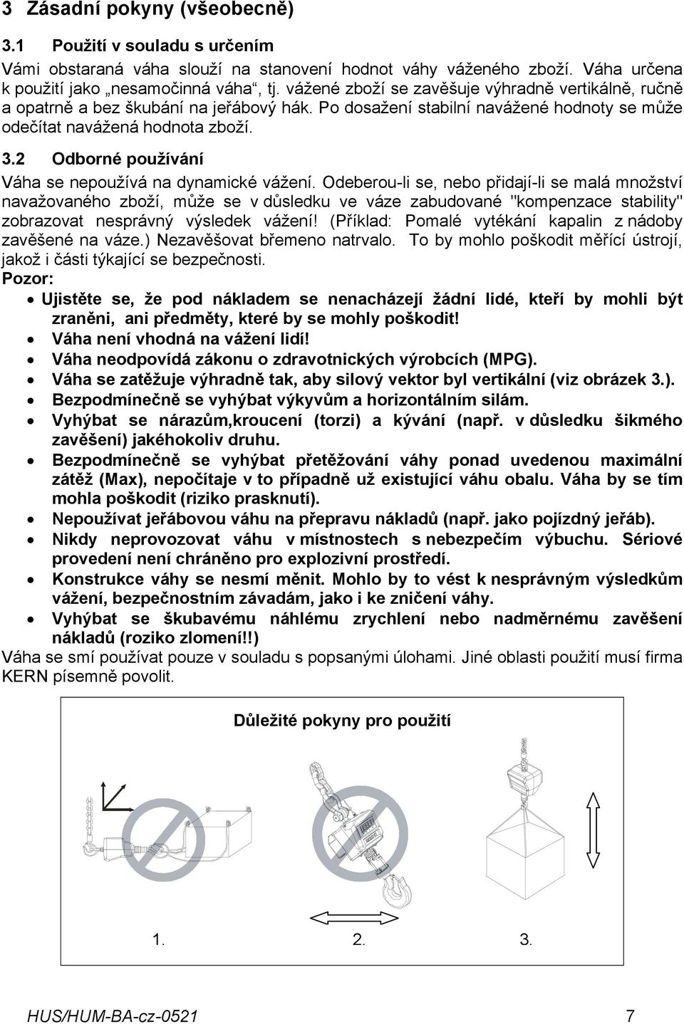 2 Odborné používání Váha se nepoužívá na dynamické vážení.