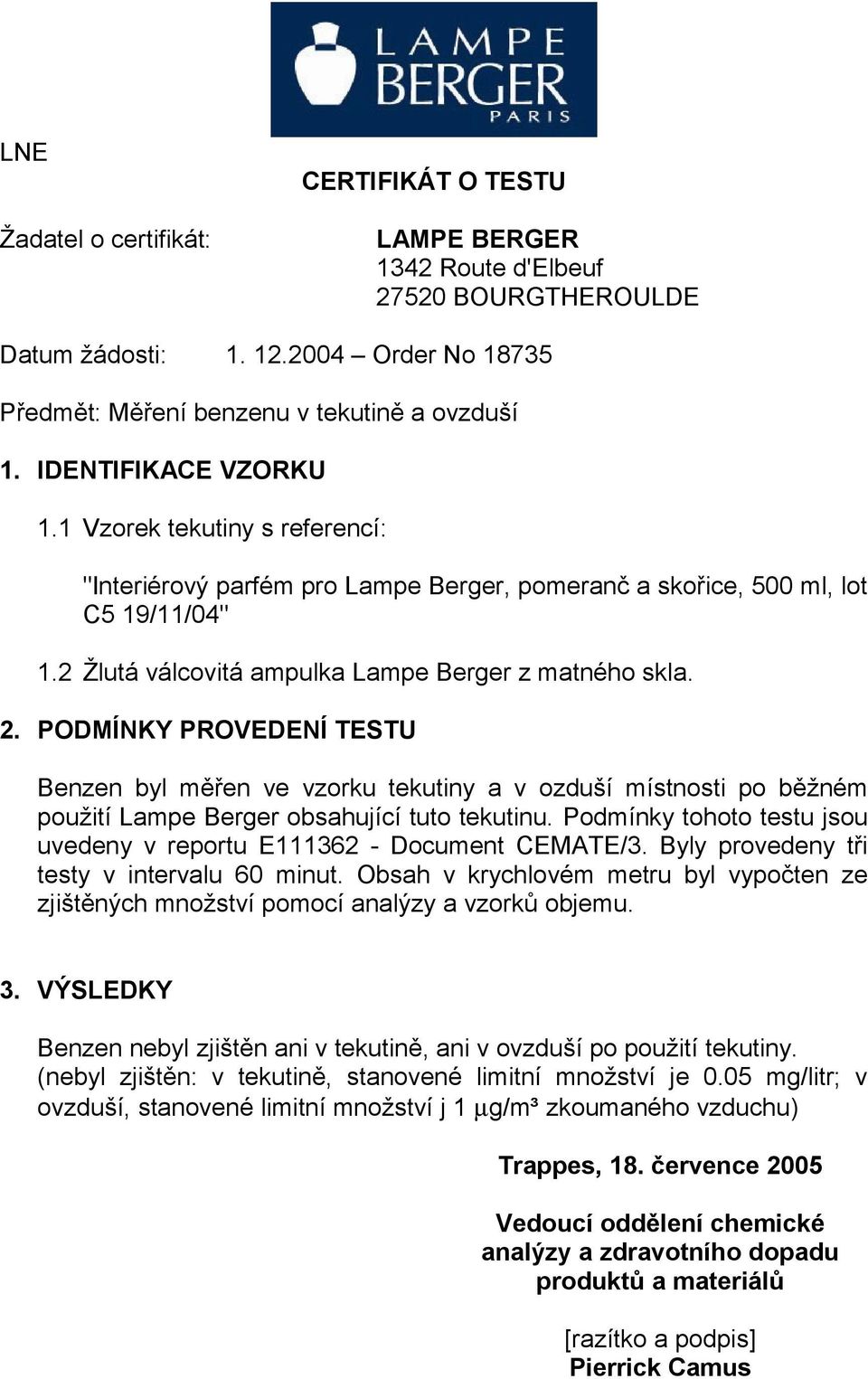 Pdmínky tht testu jsu uvedeny v reprtu E111362 - Dcument CEMATE/3. Byly prvedeny tři testy v intervalu 60 minut. Obsah v krychlvém metru byl vypčten ze zjištěných mnžství pmcí analýzy a vzrků bjemu.