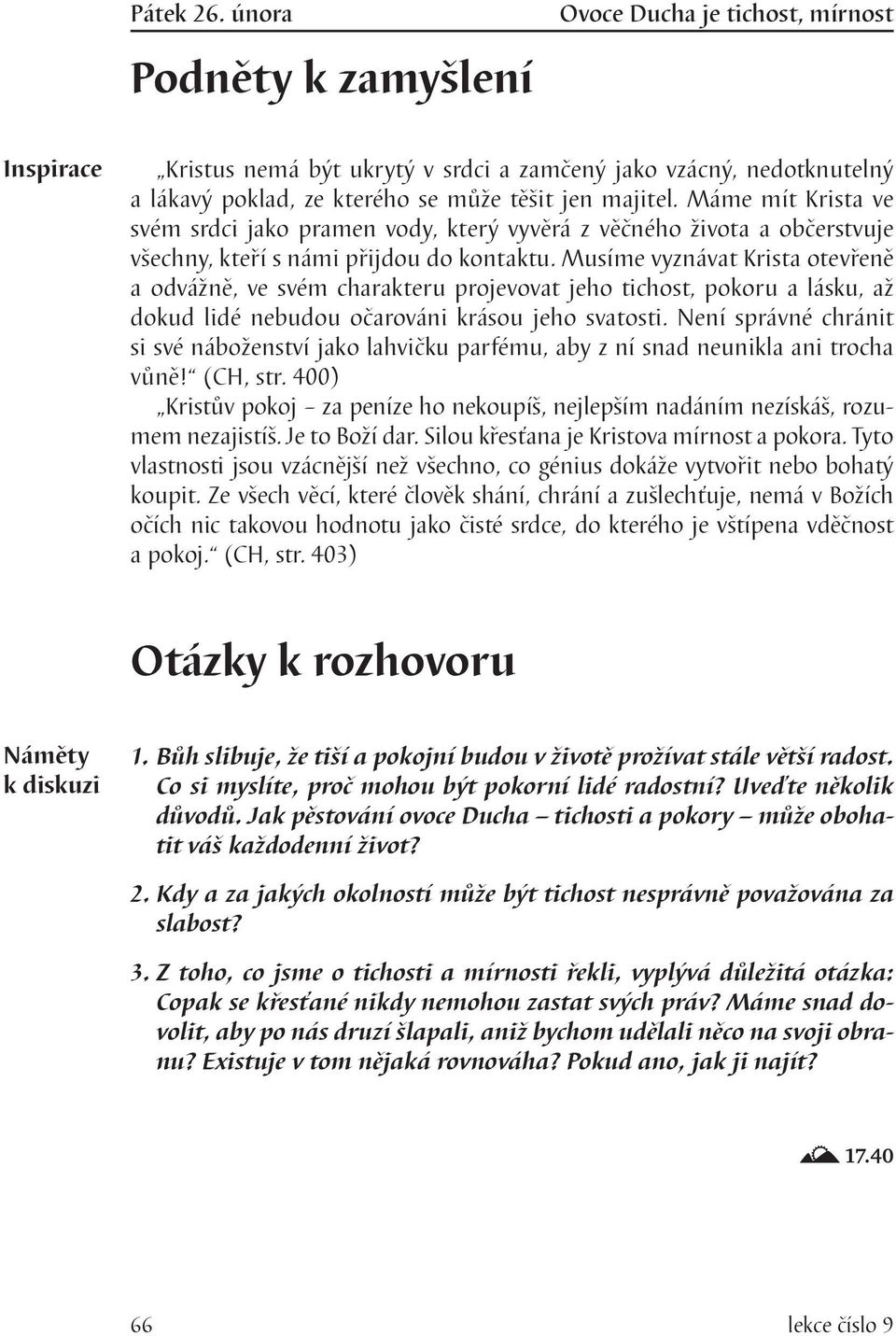 Musíme vyznávat Krista otevřeně a odvážně, ve svém charakteru projevovat jeho tichost, pokoru a lásku, až dokud lidé nebudou očarováni krásou jeho svatosti.