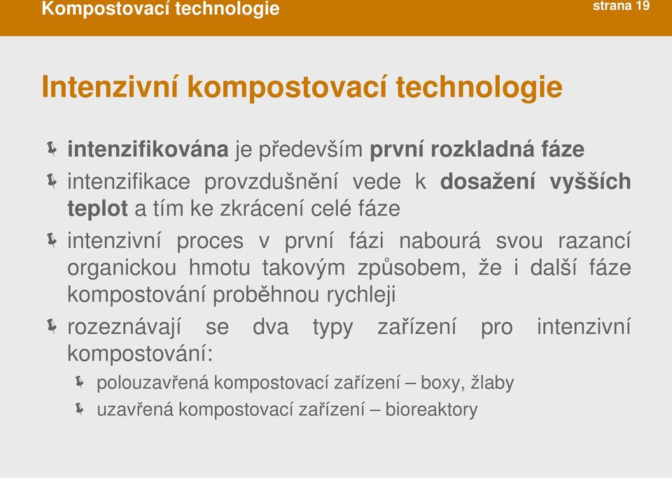 nabourá svou razancí organickou hmotu takovým způsobem, že i další fáze kompostování proběhnou rychleji rozeznávají se dva