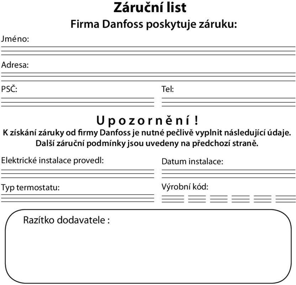 K získání záruky od firmy Danfoss je nutné pečlivě vyplnit následující údaje.