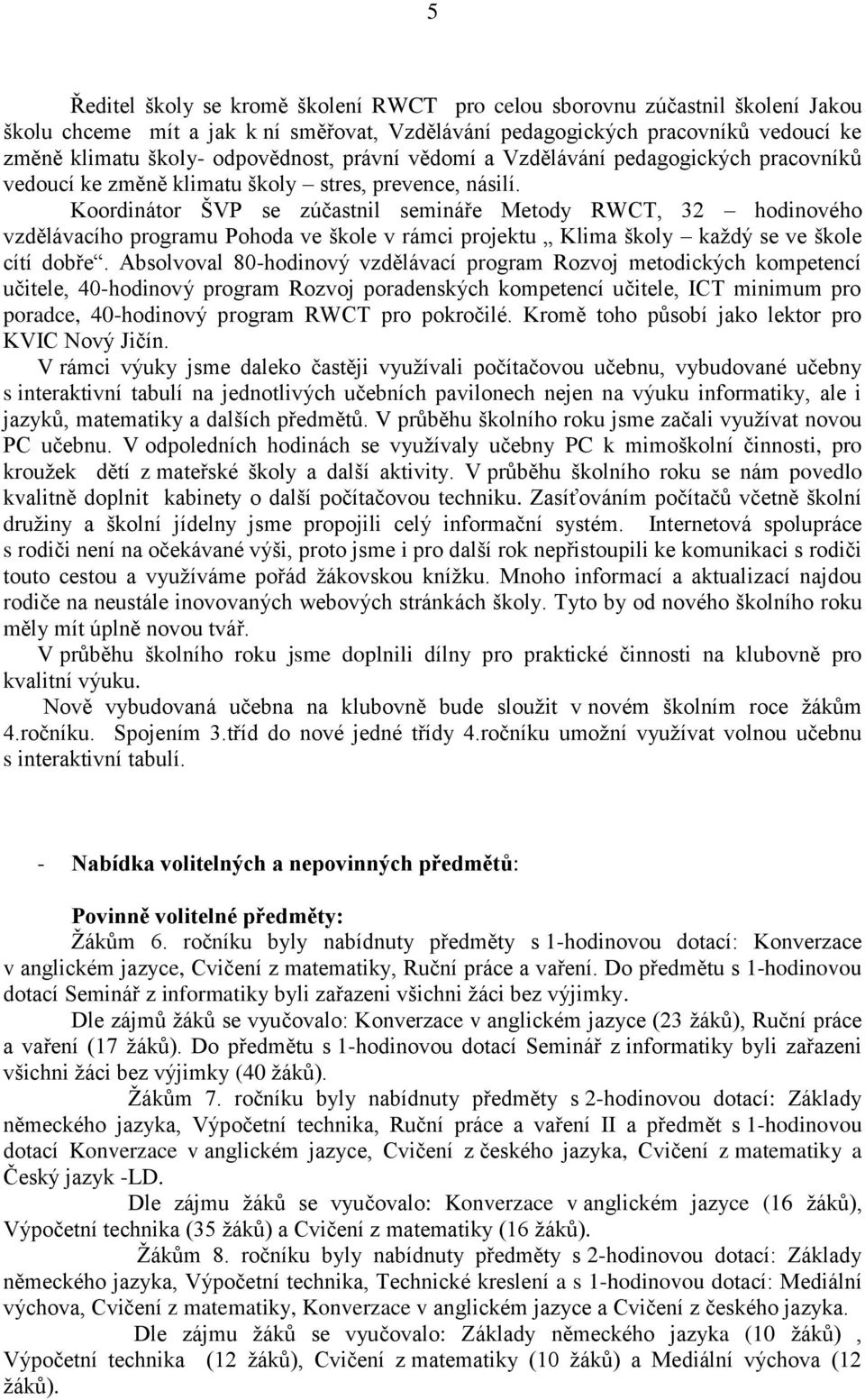 Koordinátor ŠVP se zúčastnil semináře Metody RWCT, 32 hodinového vzdělávacího programu Pohoda ve škole v rámci projektu Klima školy každý se ve škole cítí dobře.