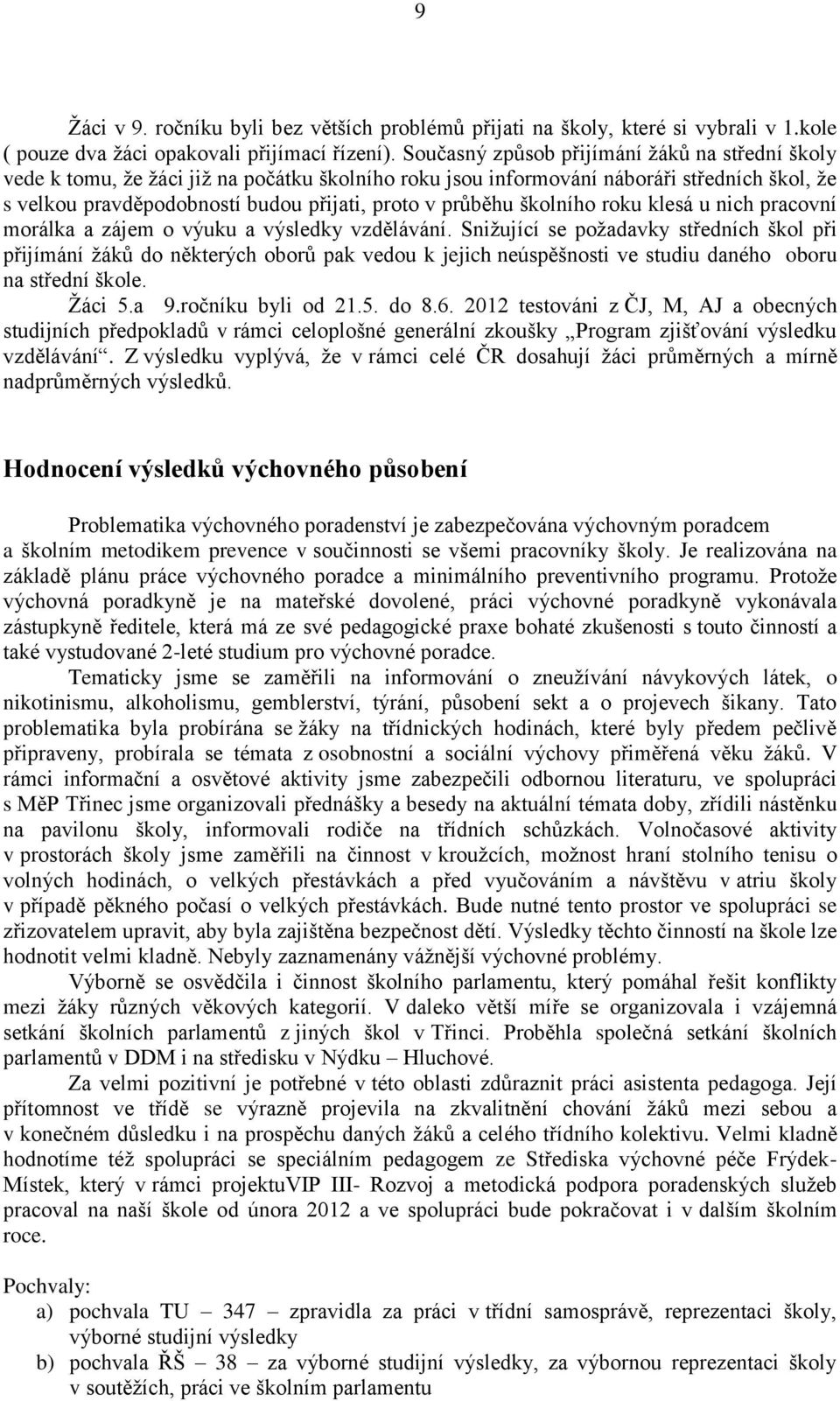 školního roku klesá u nich pracovní morálka a zájem o výuku a výsledky vzdělávání.