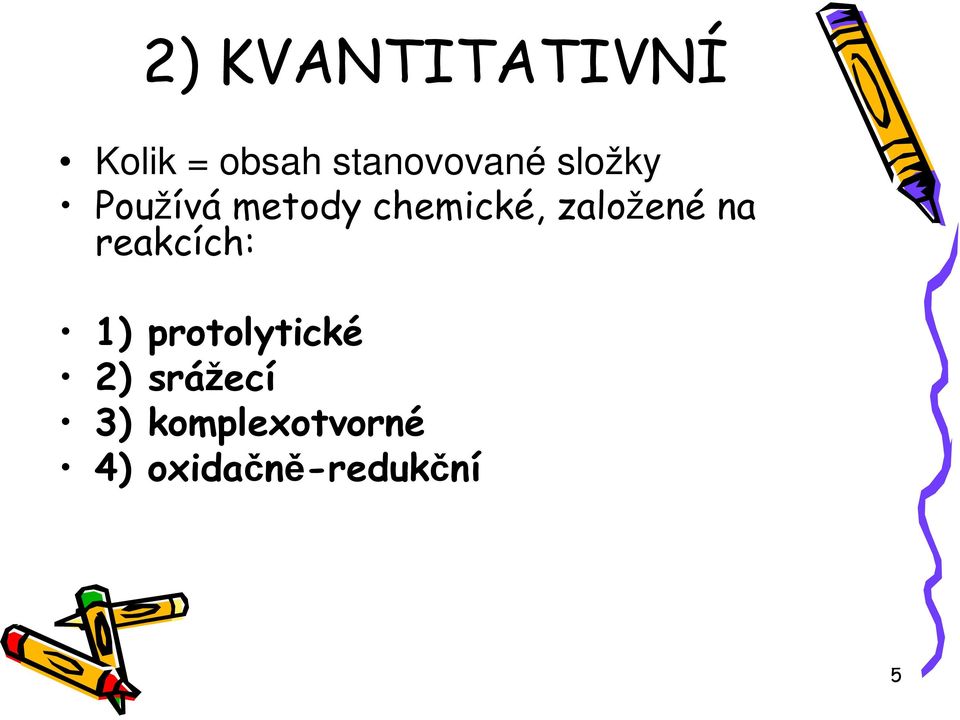 reakcích: 1) protolytické 2) srážecí