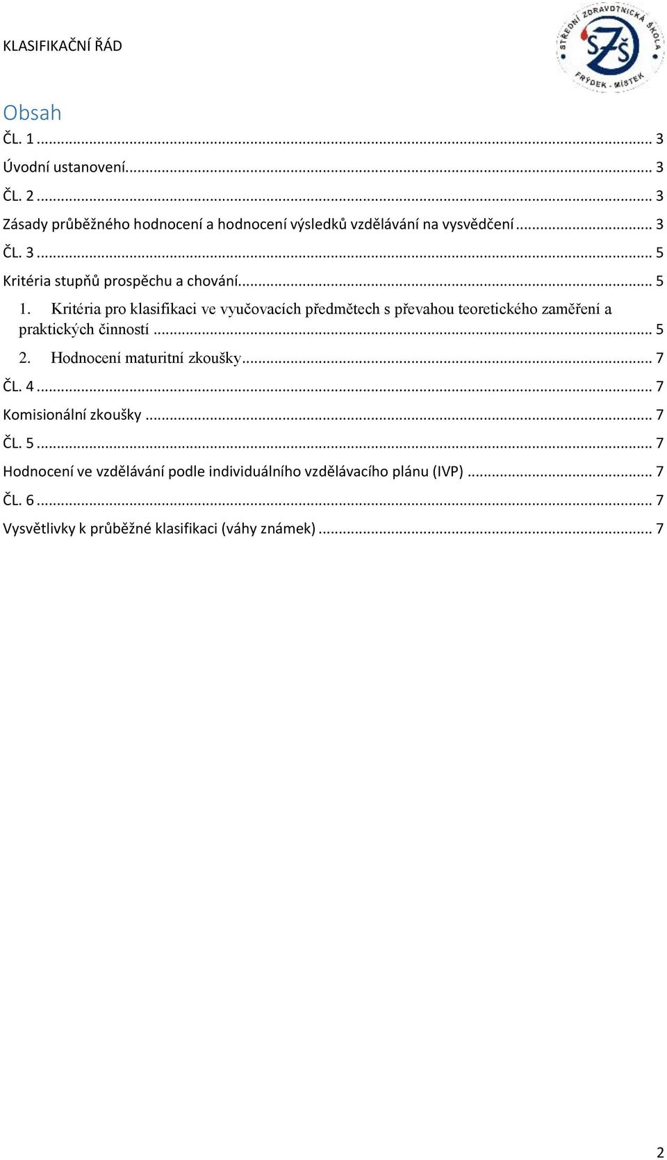 Hodnocení maturitní zkoušky... 7 ČL. 4... 7 Komisionální zkoušky... 7 ČL. 5.