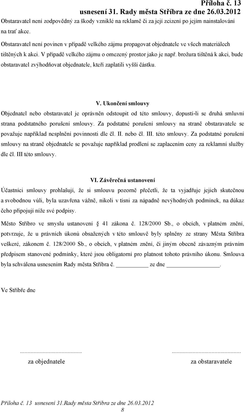 brožura tištěná k akci, bude obstaravatel zvýhodňovat objednatele, kteří zaplatili vyšší částku. V.