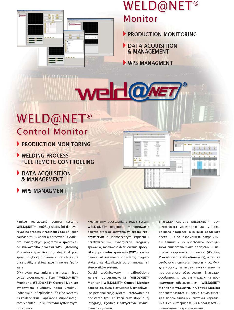 specifikace svařovacího procesu WPS (Welding Procedure Specification), stejně tak jako správu chybových hlášení a poruch včetně diagnostiky a aktualizace firmware /software.