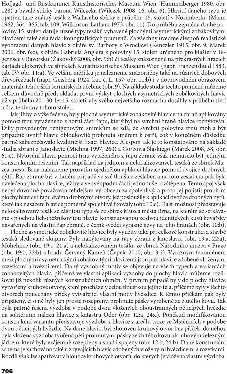 Do průběhu zejména druhé poloviny 15. století datuje různé typy tesáků vybavené plochými asymetrickými zobákovitými hlavicemi také celá řada ikonografických pramenů.