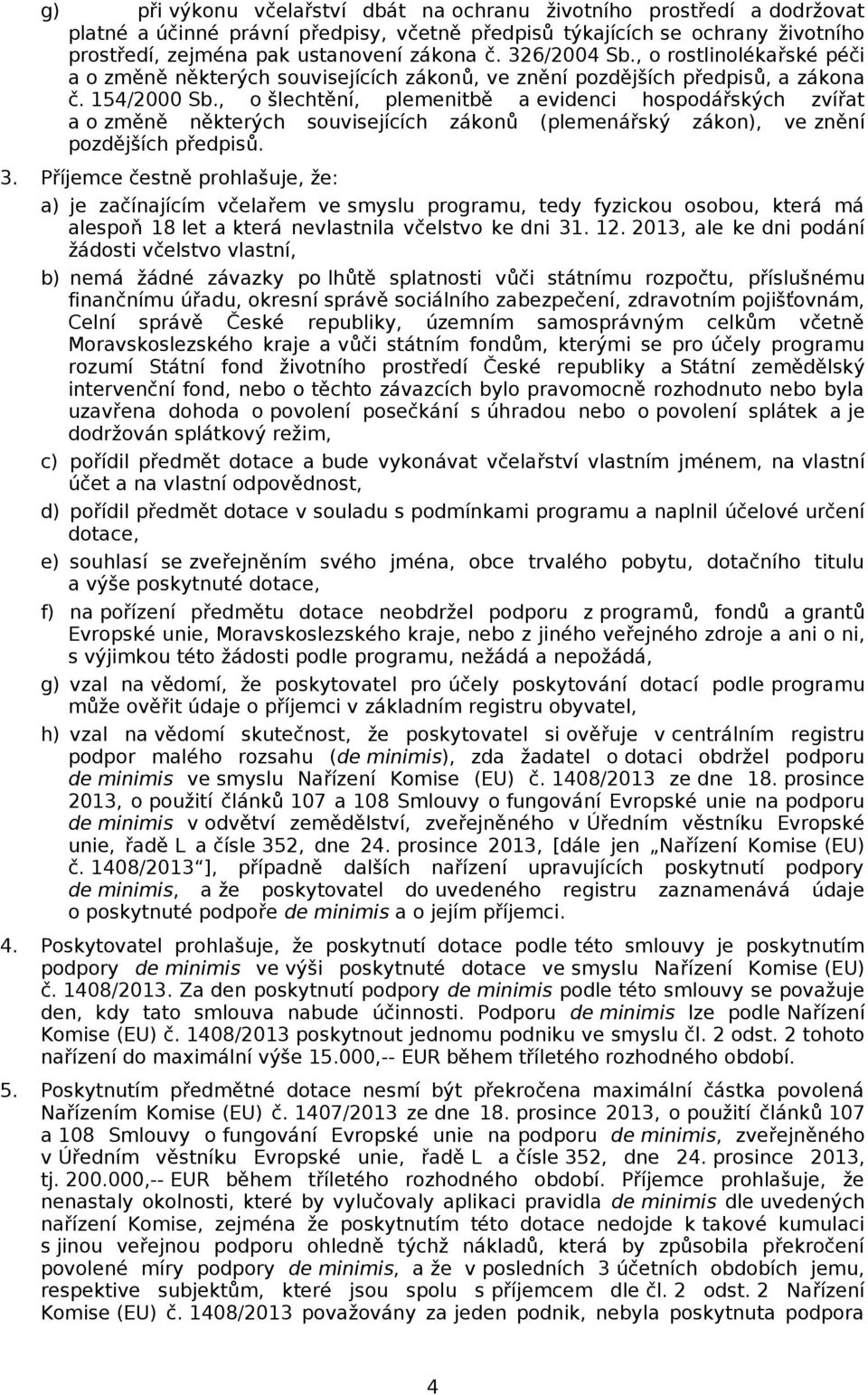 , o šlechtění, plemenitbě a evidenci hospodářských zvířat a o změně některých souvisejících zákonů (plemenářský zákon), ve znění pozdějších předpisů. 3.