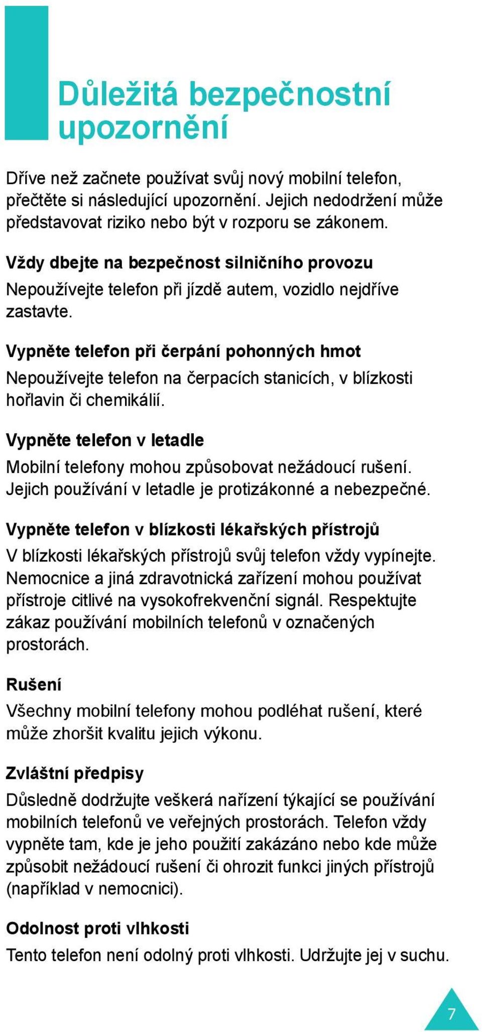 Vypněte telefon při čerpání pohonných hmot Nepoužívejte telefon na čerpacích stanicích, v blízkosti hořlavin či chemikálií.