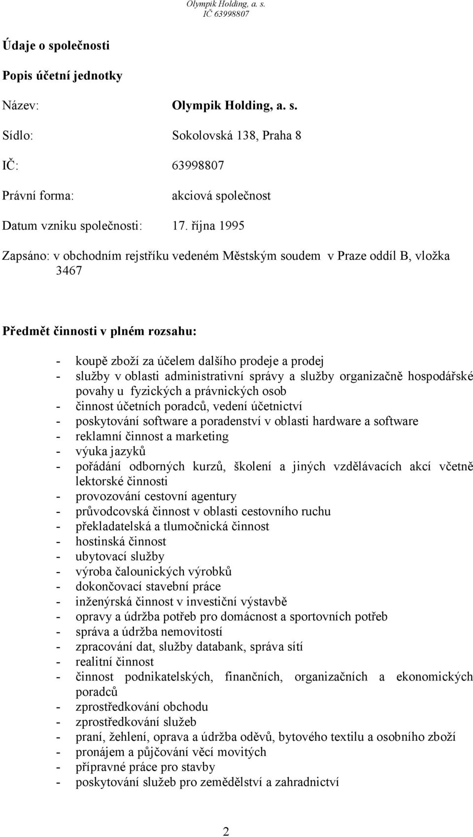 administrativní správy a služby organizačně hospodářské povahy u fyzických a právnických osob - činnost účetních poradců, vedení účetnictví - poskytování software a poradenství v oblasti hardware a