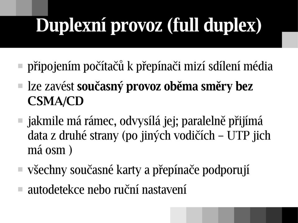 odvysílá jej; paralelně přijímá data z druhé strany (po jiných vodičích UTP