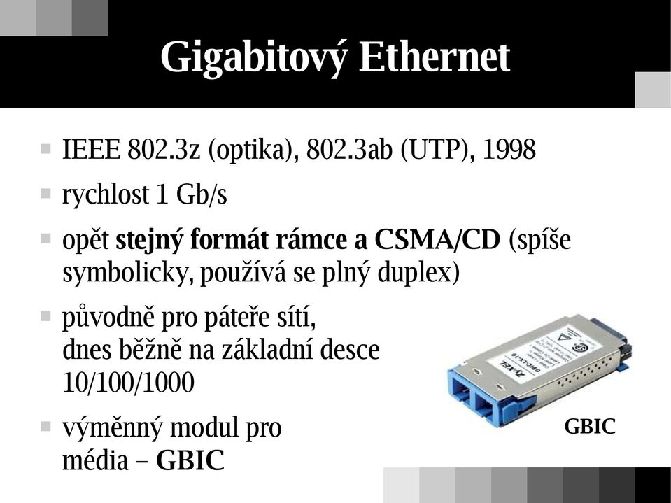 CSMA/CD (spíše symbolicky, používá se plný duplex) původně pro