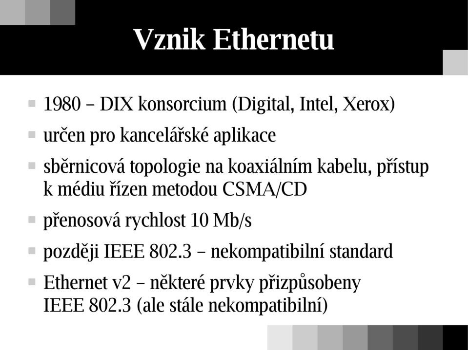 řízen metodou CSMA/CD přenosová rychlost 10 Mb/s později IEEE 802.