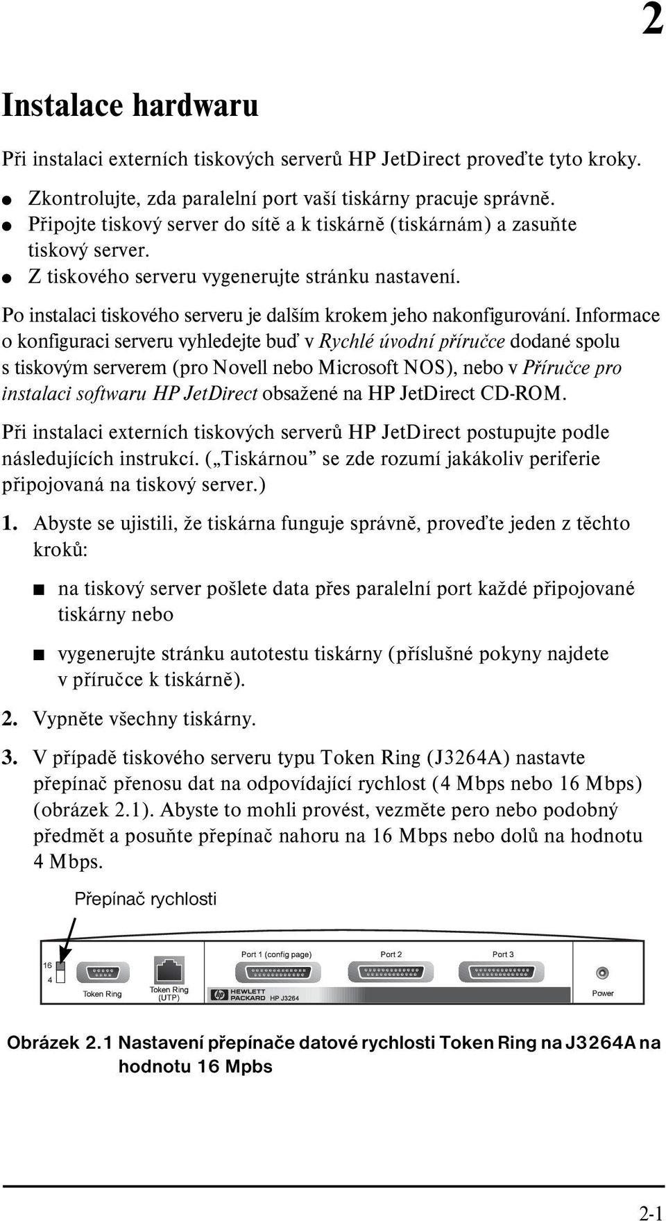 Po instalaci tiskového serveru je dalším krokem jeho nakonfigurování.