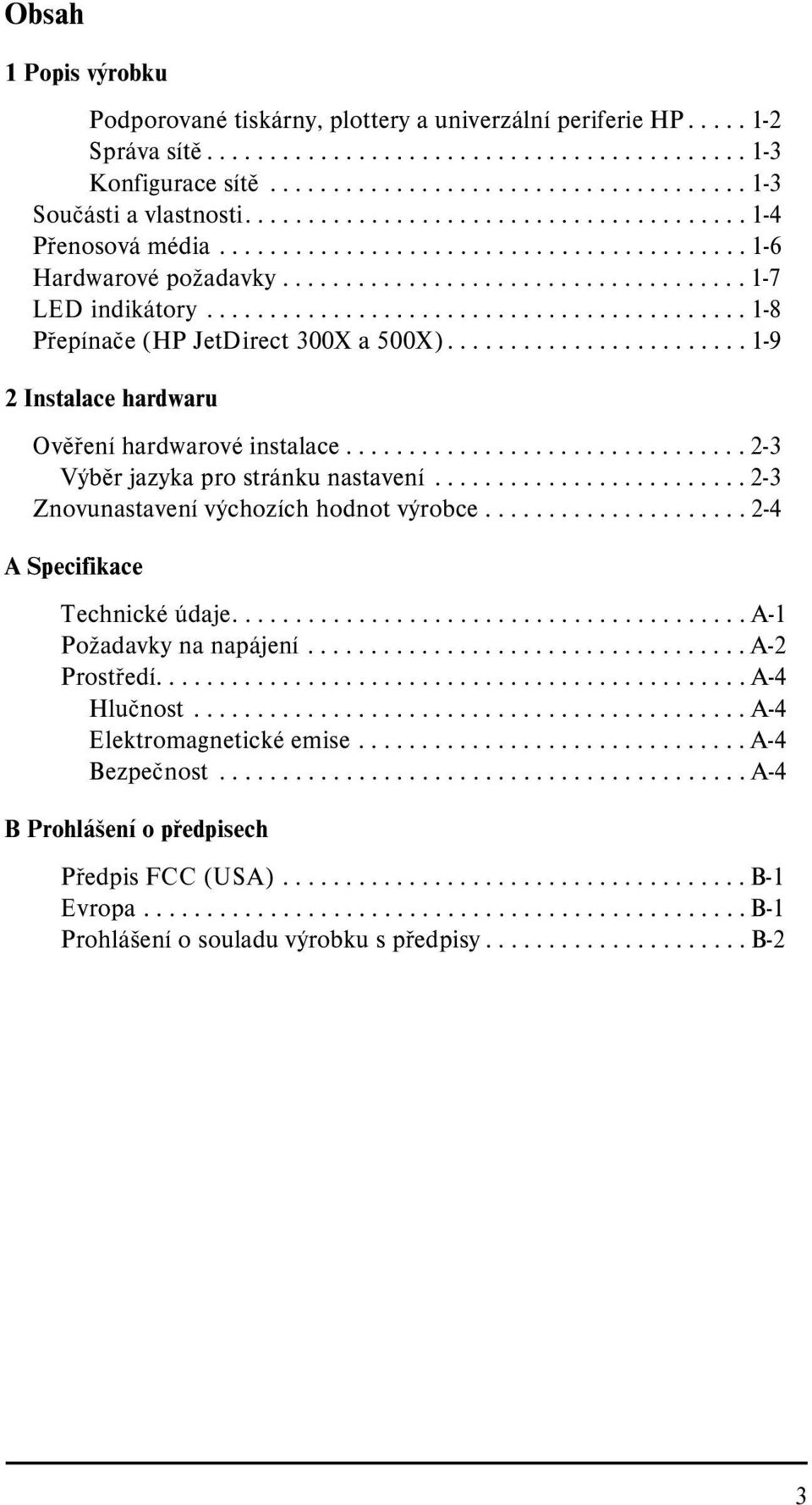 .......................................... 1-8 Pøepínaèe (HP JetDirect 300X a 500X)........................ 1-9 2 Instalace hardwaru Ovìøení hardwarové instalace.