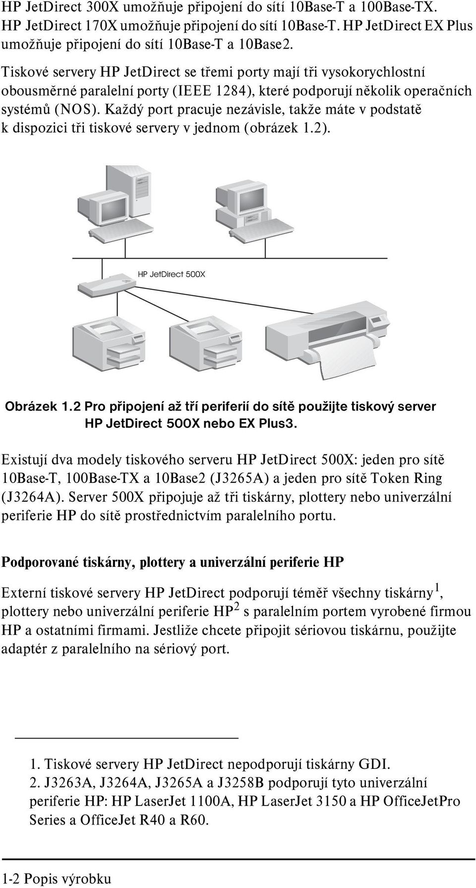 Každý port pracuje nezávisle, takže máte v podstatì k dispozici tøi tiskové servery v jednom (obrázek 1.2). Obrázek 1.