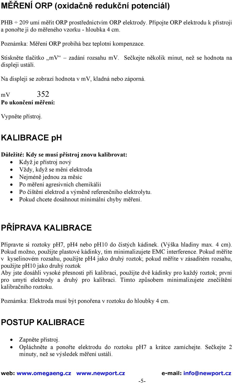 Na displeji se zobrazí hodnota v mv, kladná nebo záporná. mv 352 Po ukončení měření: Vypněte přístroj.