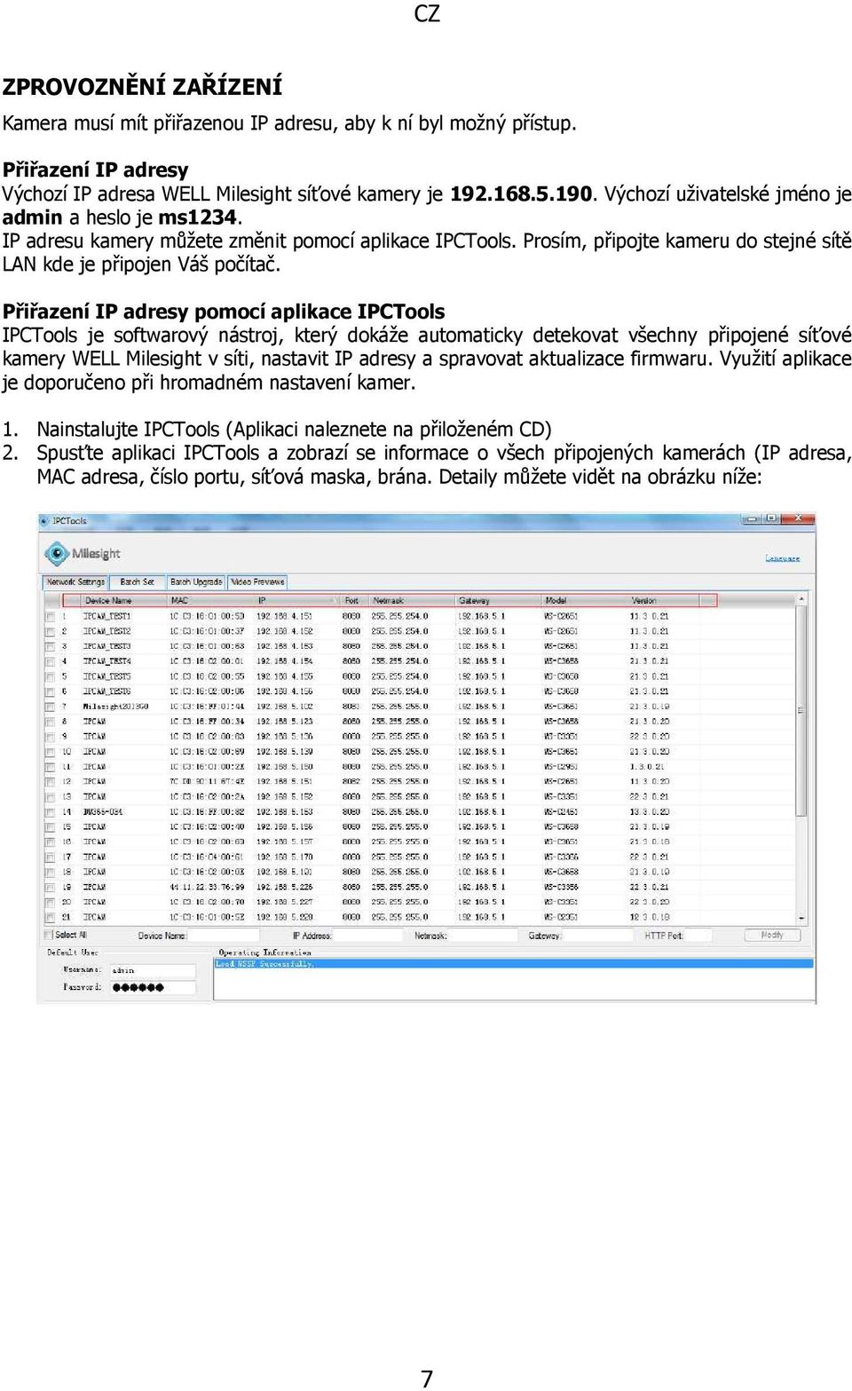 Přiřazení IP adresy pomocí aplikace IPCTools IPCTools je softwarový nástroj, který dokáže automaticky detekovat všechny připojené síťové kamery WELL Milesight v síti, nastavit IP adresy a spravovat