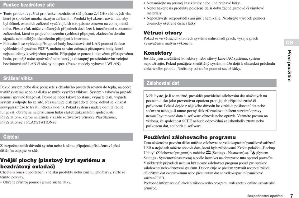 Pfiesto v ak mûïe v nûkter ch pfiípadech docházet k interferenci s ostatními zafiízeními, která se projeví omezením rychlosti pfiipojení, zkrácením dosahu signálu nebo náhl m ukonãením pfiipojení k