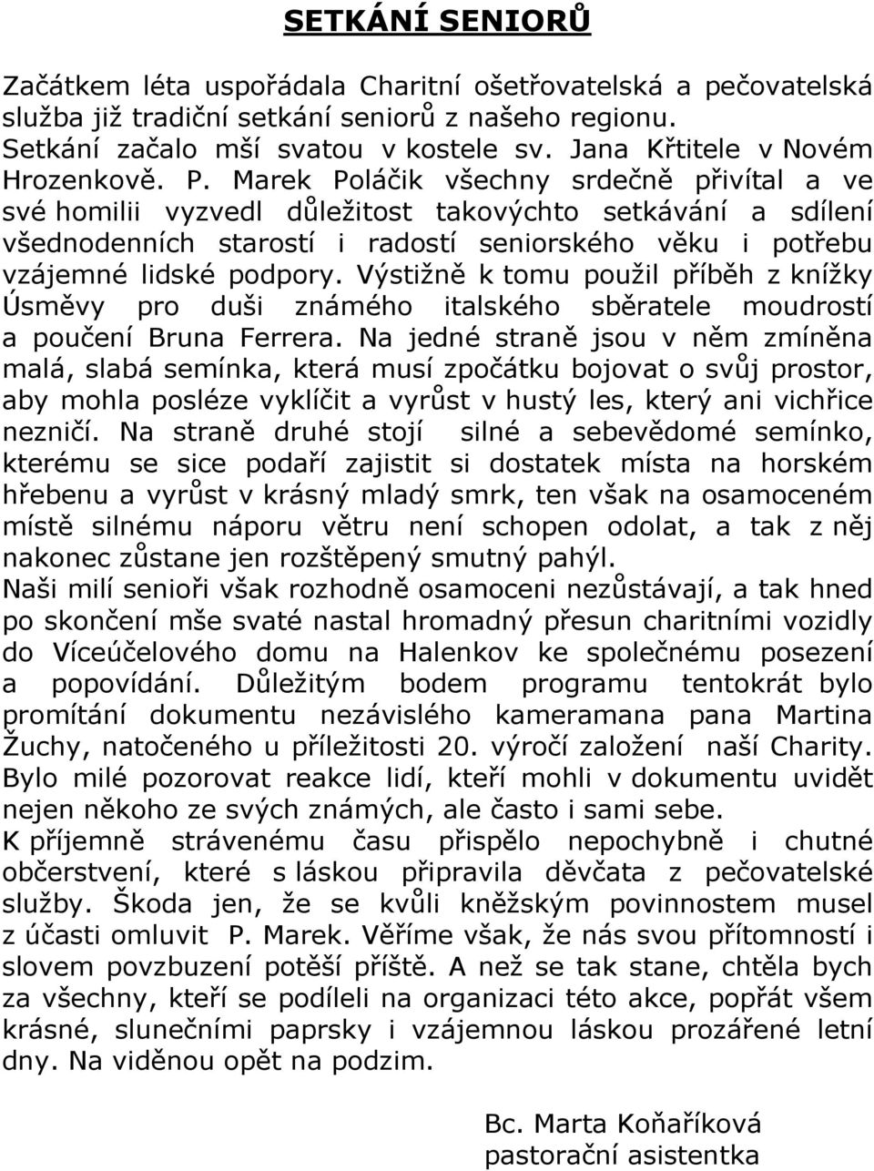 Marek Poláčik všechny srdečně přivítal a ve své homilii vyzvedl důležitost takovýchto setkávání a sdílení všednodenních starostí i radostí seniorského věku i potřebu vzájemné lidské podpory.