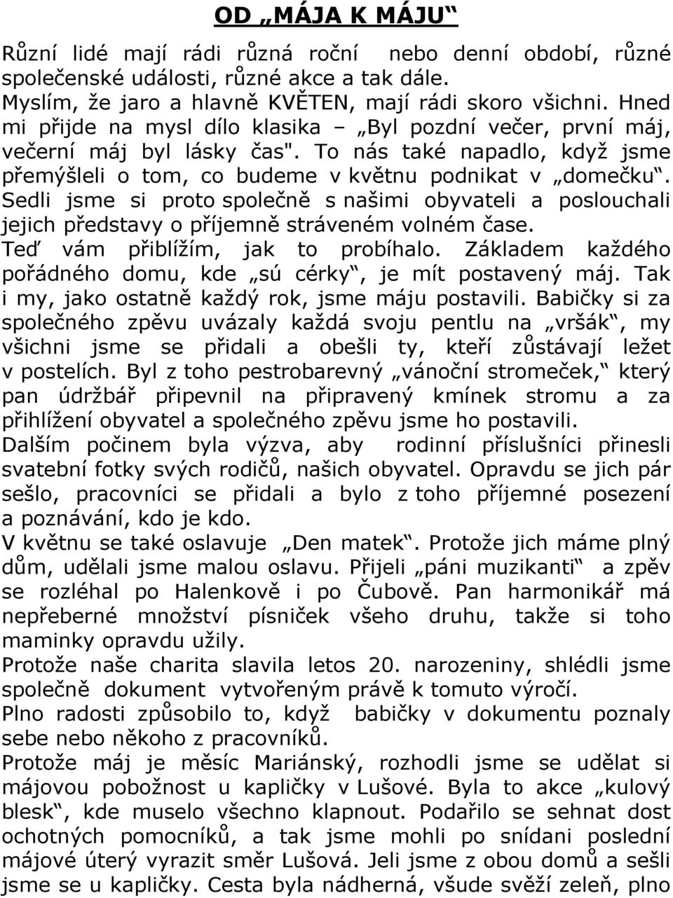 Sedli jsme si proto společně s našimi obyvateli a poslouchali jejich představy o příjemně stráveném volném čase. Teď vám přiblížím, jak to probíhalo.