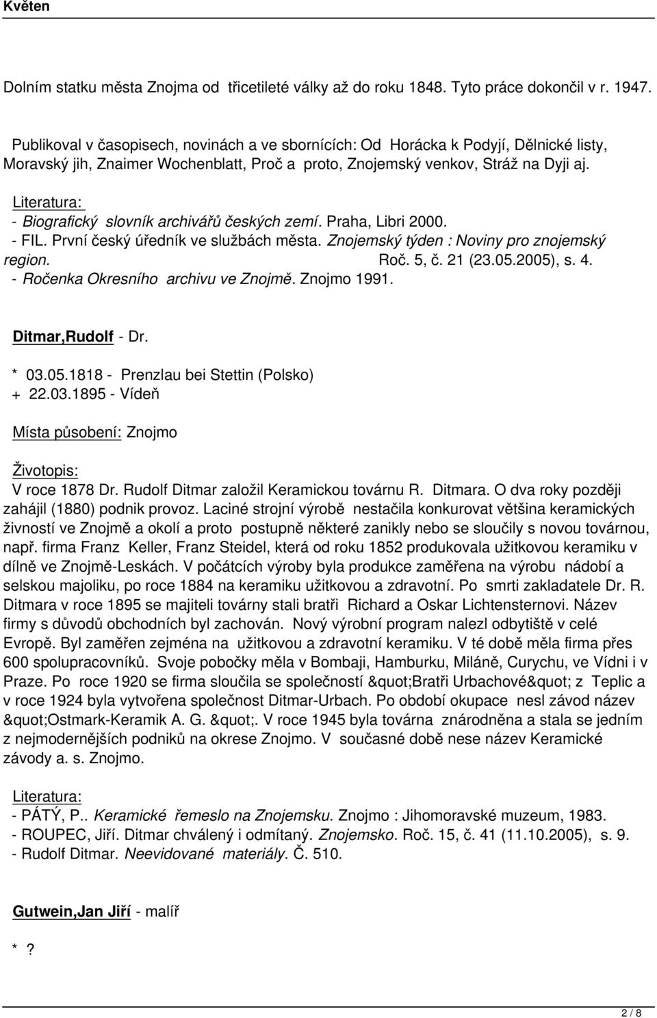 - Biografický slovník archivářů českých zemí. Praha, Libri 2000. - FIL. První český úředník ve službách města. Znojemský týden : Noviny pro znojemský region. Roč. 5, č. 21 (23.05.2005), s. 4.