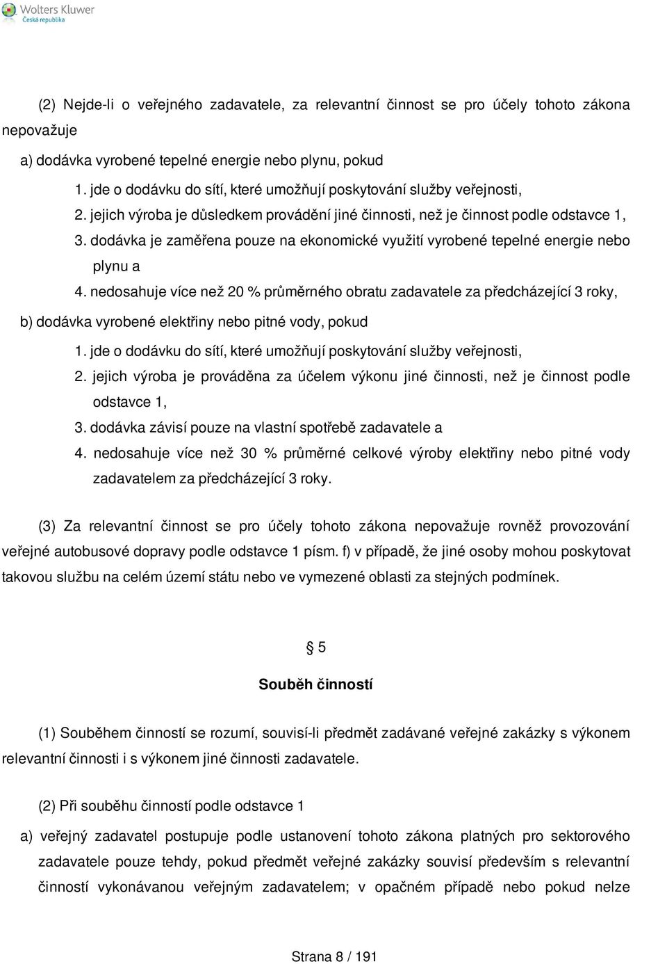 dodávka je zaměřena pouze na ekonomické využití vyrobené tepelné energie nebo plynu a 4.