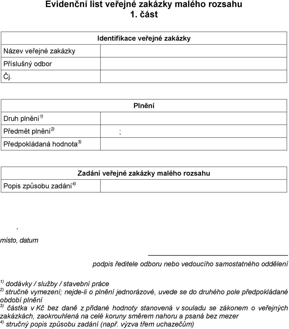 podpis ředitele odboru nebo vedoucího samostatného oddělení 1) dodávky / služby / stavební práce 2) stručné vymezení; nejde-li o plnění jednorázové, uvede se do druhého