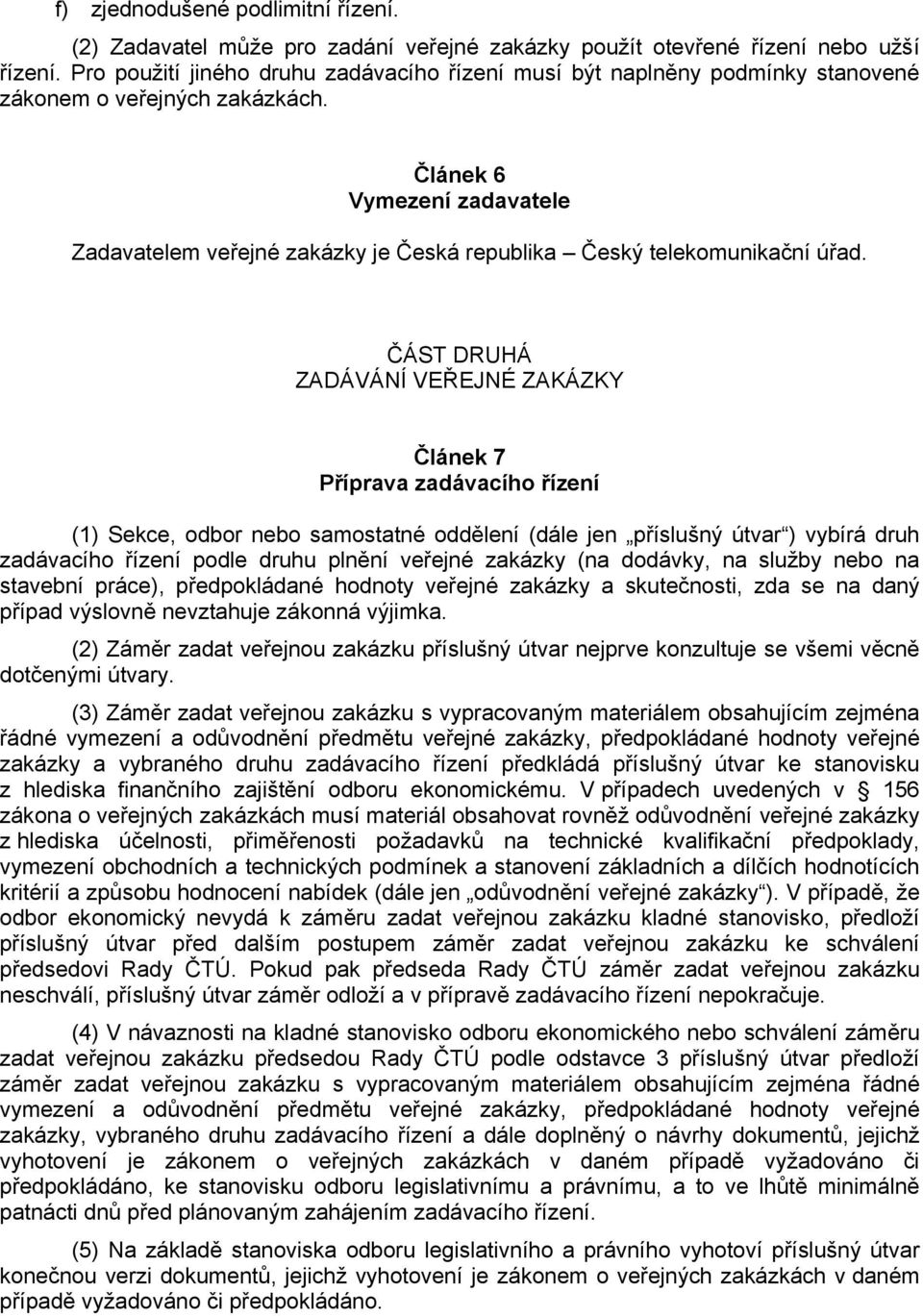 Článek 6 Vymezení zadavatele Zadavatelem veřejné zakázky je Česká republika Český telekomunikační úřad.