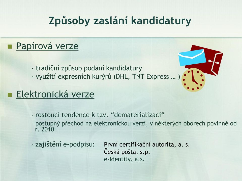 dematerializaci postupný přechod na elektronickou verzi, v některých oborech povinně od r.