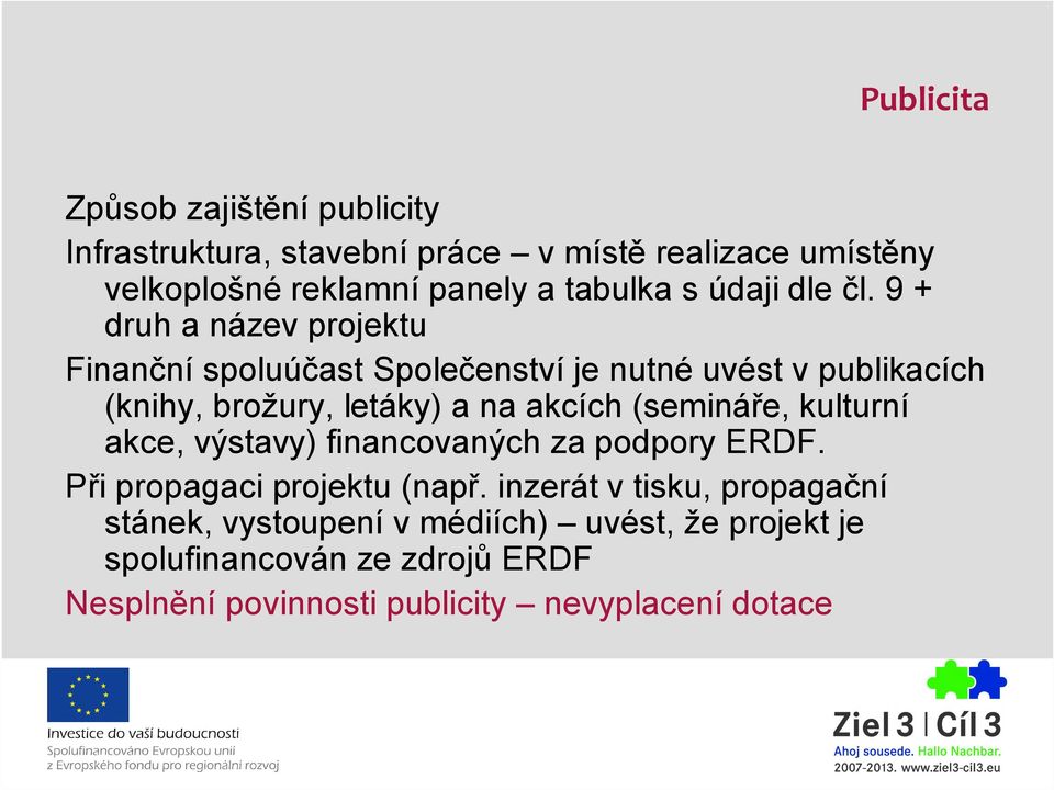 9 + druh a název projektu Finanční spoluúčast Společenství je nutné uvést v publikacích (knihy, brožury, letáky) a na akcích