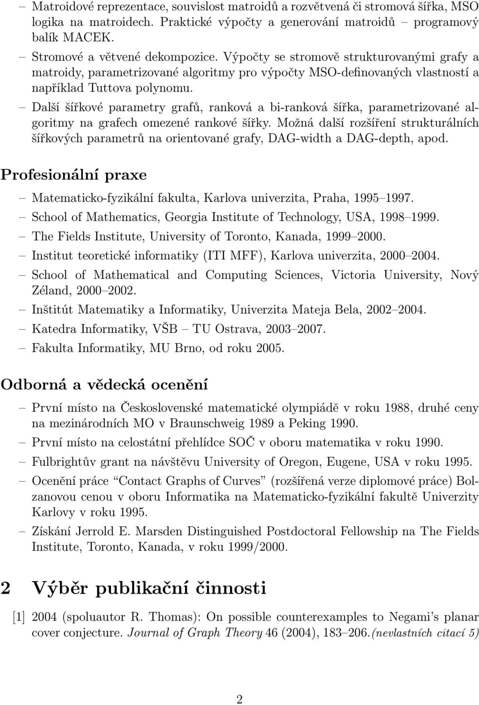 Další šířkové parametry grafů, ranková a bi-ranková šířka, parametrizované algoritmy na grafech omezené rankové šířky.