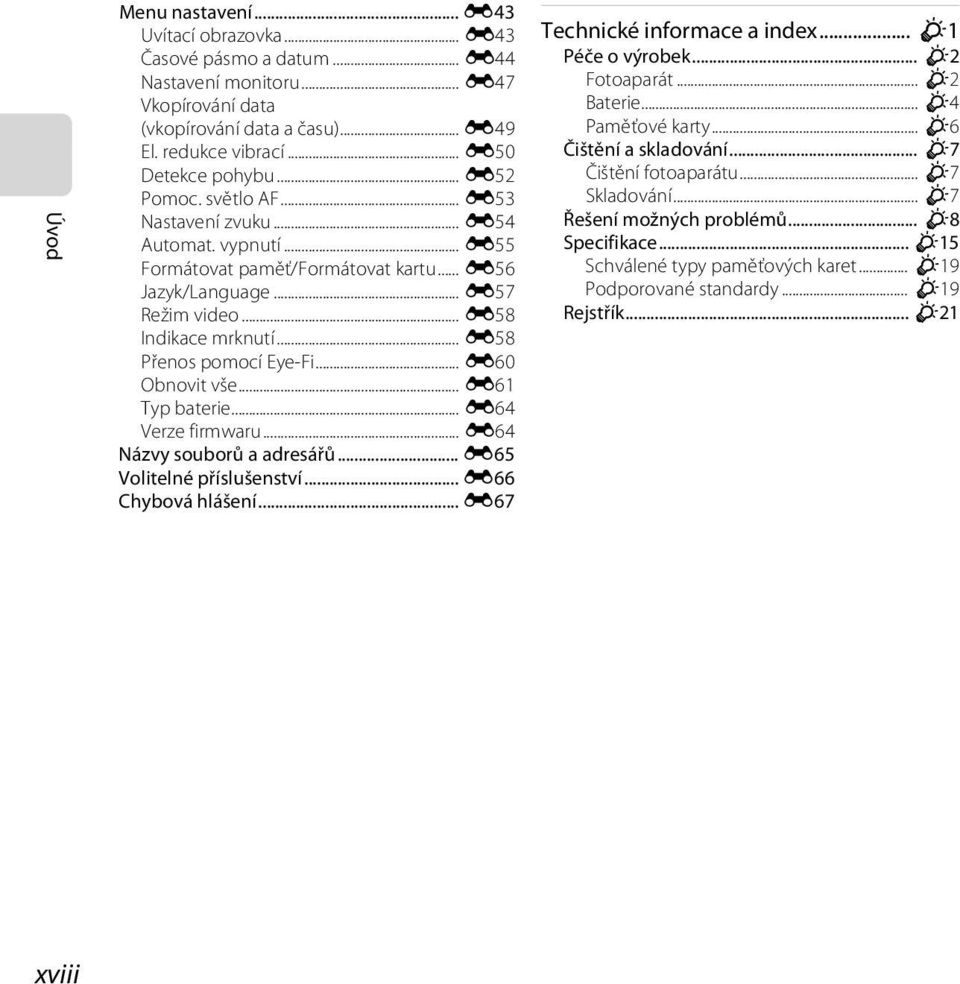 .. E58 Přenos pomocí Eye-Fi... E60 Obnovit vše... E61 Typ baterie... E64 Verze firmwaru... E64 Názvy souborů a adresářů... E65 Volitelné příslušenství... E66 Chybová hlášení.