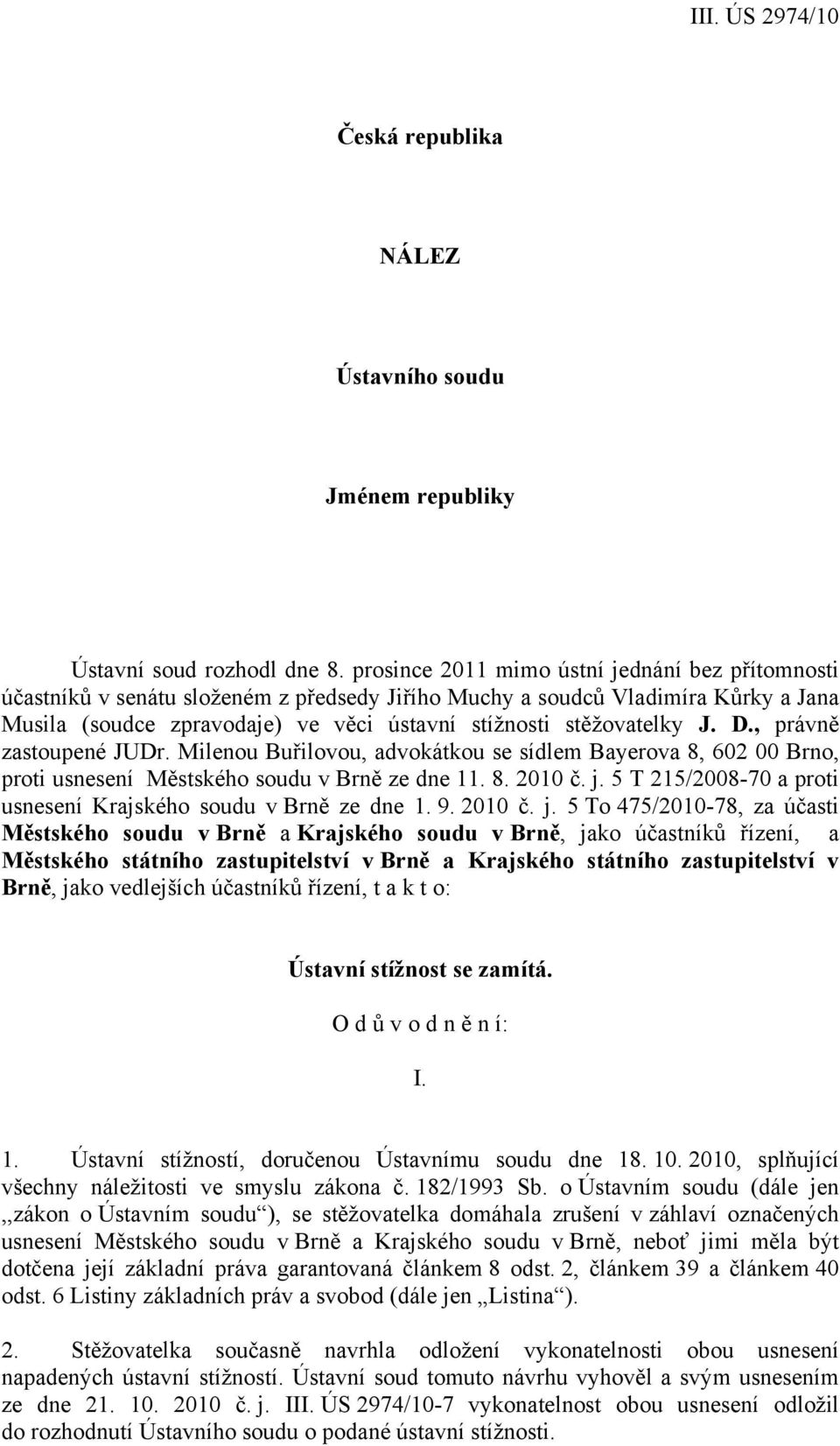 J. D., právně zastoupené JUDr. Milenou Buřilovou, advokátkou se sídlem Bayerova 8, 602 00 Brno, proti usnesení Městského soudu v Brně ze dne 11. 8. 2010 č. j.