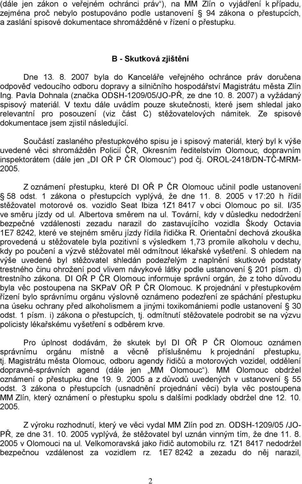 Pavla Dohnala (značka ODSH-1209/05/JO-PŘ, ze dne 10. 8. 2007) a vyţádaný spisový materiál.