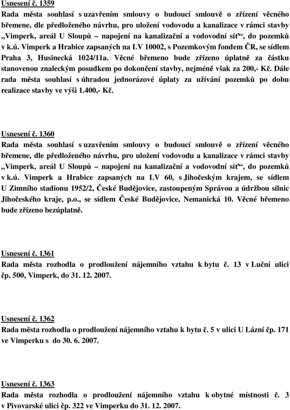 kanalizaní a vodovodní sí, do pozemk v k.ú. Vimperk a Hrabice zapsaných na LV 10002, s Pozemkovým fondem R, se sídlem Praha 3, Husinecká 1024/11a.