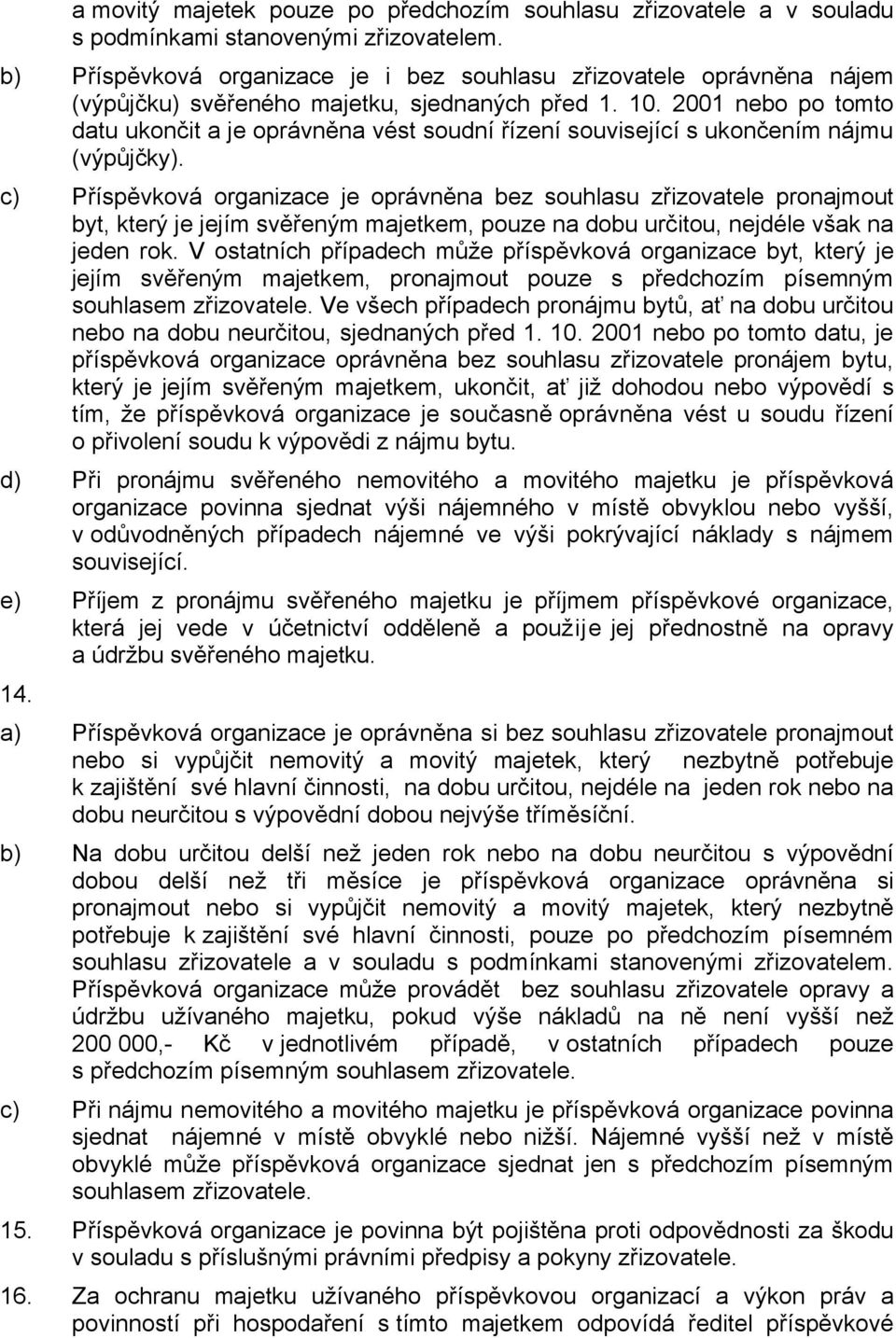 2001 nebo po tomto datu ukončit a je oprávněna vést soudní řízení související s ukončením nájmu (výpůjčky).