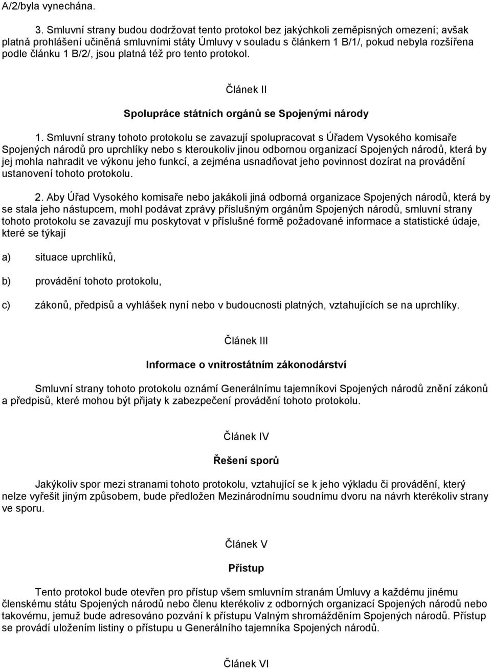 článku 1 B/2/, jsou platná též pro tento protokol. Článek II Spolupráce státních orgánů se Spojenými národy 1.