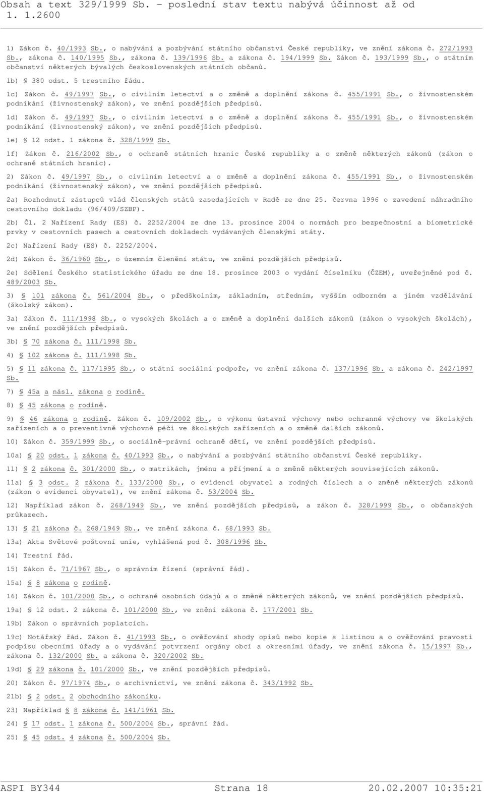 , o živnostenském podnikání (živnostenský zákon), ve znění pozdějších předpisů. 1d) Zákon č. 49/1997 Sb., o civilním letectví a o změně a doplnění zákona č. 455/1991 Sb.